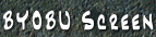 BYOBU Screen