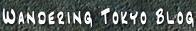 Wandering Tokyo Blog